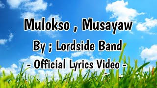 Video thumbnail of "MULOKSO , MUSAYAW | BY : LORDSIDE BAND | OFFICIAL LYRICS VIDEO"