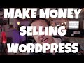 MAKE MONEY Selling WordPress Websites - Be a Web Designer