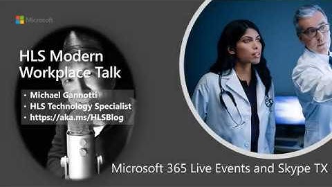 Microsoft Live Events and Skype TX -  HLS Modern Workplace Talk