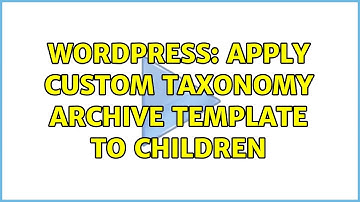 Wordpress: Apply custom taxonomy archive template to children