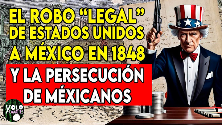 The "legal" robbery of Mexico by the United States in 1848 and the persecution of Mexicans