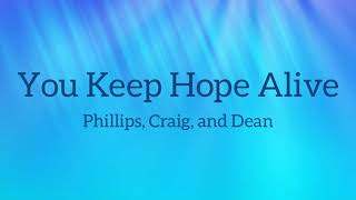 Video thumbnail of "Phillips, Craig, and Dean - You Keep Hope Alive (Lyrics)"