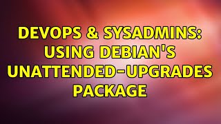 DevOps & SysAdmins: Using Debian's unattended-upgrades package Net Worth