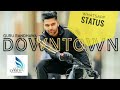 Downtown - Guru Randhawa Whatsapp status Whatsapp Status Video Download Free