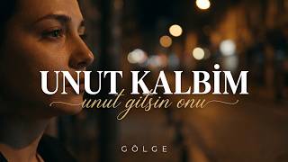 Gölge - Unut Kalbim 