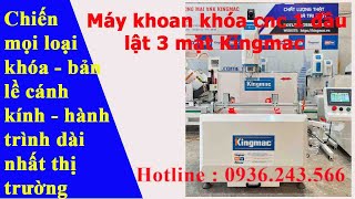Máy khoan khóa cnc 1 đầu lật 3 mặt kingmac / máy khoét khóa cnc 2 đầu / máy phay bản lề cánh kính