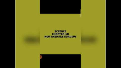 Science:Ch-10:How animals survive(Part1)