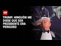 "Ninguém me disse que ser presidente era perigoso", diz Donald Trump | AGORA CNN