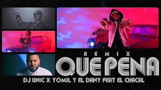 Dj Unic, Yomil & El Dany Feat El Chacal - Que Pena (Remix)