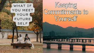 Keeping Commitments to Yourself|What If You Meet Your Future Self