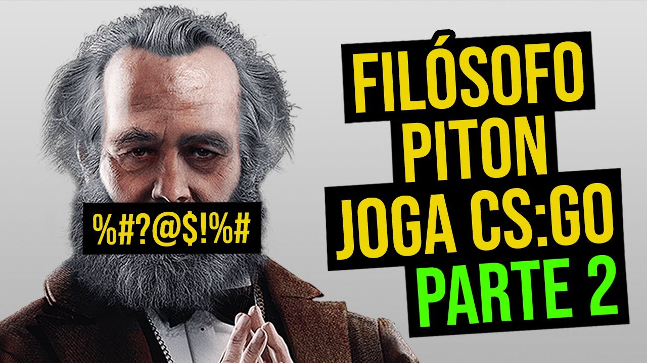 FILÓSOFO PITON JOGA CS:GO [PARTE 2]
