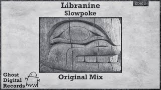 Libranine - Slowpoke (Original Mix) [Ghost Digital Records]