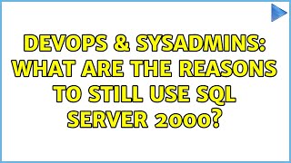DevOps & SysAdmins: What Are The Reasons to Still Use SQL Server 2000? (14 Solutions!!)