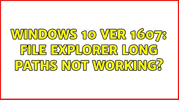 Windows 10 ver 1607: File Explorer long paths not working? (2 Solutions!!)