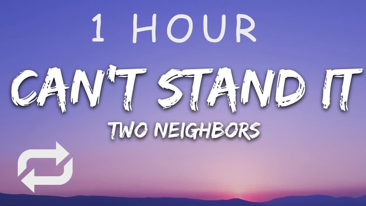 [1 HOUR 🕐 ] Two Neighbors - Can't Stand It (Lyrics) [7clouds Release]