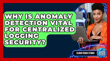 Why Is Anomaly Detection Vital For Centralized Logging Security? - Cloud Stack Studio