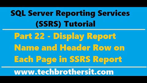 SSRS Tutorial 22 - Display Report Name and Header Row on Each Page in SSRS Report