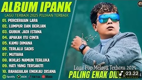 IPANK FULL ALBUM TERBAIK 🎵| PERCERAIAN LARA – LUMPUR DAN BERLIAN | POP MELAYU GALAU TANPA IKLAN