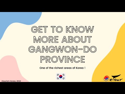 SOUTH KOREA : GET TO KNOW MORE ABOUT GANGWON DO PROVINCE