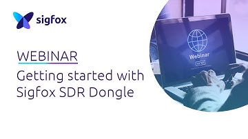 WEBINAR: Discover Sigfox Network Emulator and Sigfox Radio Signal Analyser softwares