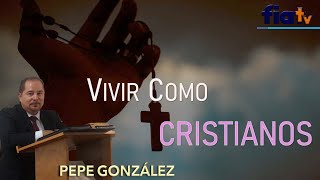 Vivir Como Cristianos - Clase por Pepe González