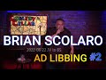BRIAN SCOLARO AD LIBBING 2