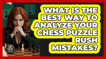 What Is The Best Way To Analyze Your Chess Puzzle Rush Mistakes? - The Chess Codex
