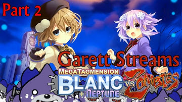 Garett Streams: MegaTagmension Blanc + Neptune VS Zombies Part 2