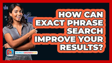 How Can Exact Phrase Search Improve Your Results? - SearchEnginesHub.com