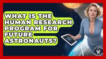 What Is The Human Research Program For Future Astronauts? - All About Astronauts