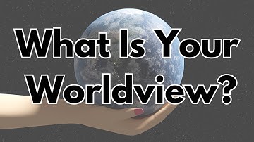 What Is a Worldview? (Philosophy 101)