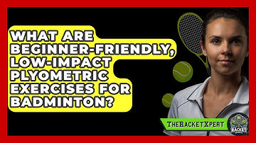 What Are Beginner-friendly, Low-impact Plyometric Exercises For Badminton? - The Racket Xpert