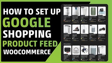 How To Set Up Google Shopping Feed in WooCommerce (Step by Step Tutorial 2025)