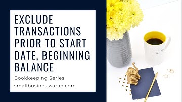 Exclude Transactions Prior to QB Start Date, Beginning Balance (Pt 7 Video 1) Small Biz Bookkeeping