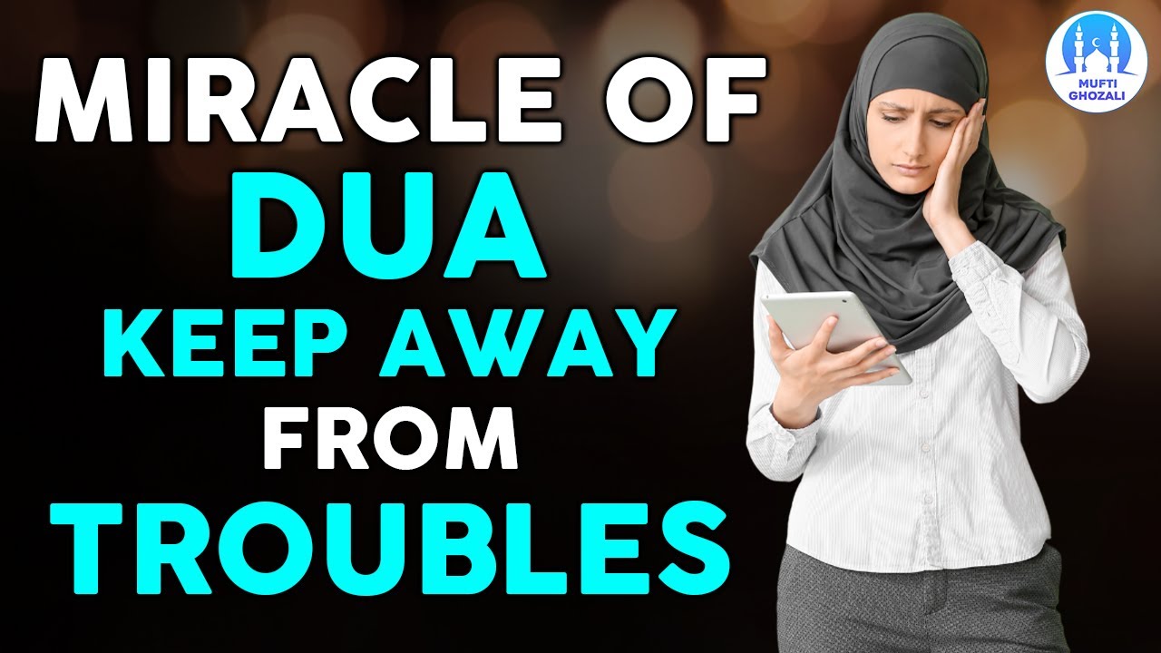 MIRACLE OF DUA TO KEEP AWAY FROM ANY TROUBLE AND PROBLEM DESTROY ANY