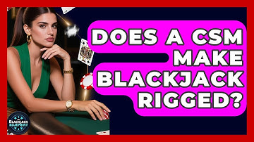 Does A CSM Make Blackjack Rigged? - The Blackjack Blueprint