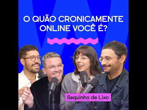 O QUÃO CRONICAMENTE ONLINE VOCÊ É? com Saquinho de Lixo