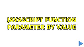 JavaScript function parameter by value