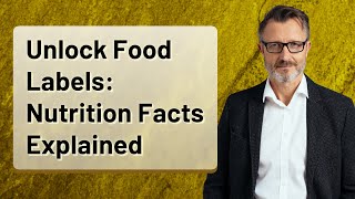 Unlock Food Labels: Nutrition Facts Explained