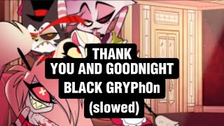 Thank You And Goodnight (Slowed+Lyrics) -Black Gryph0N