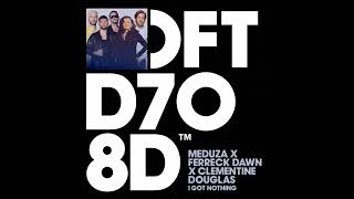 Meduza X Ferreck Dawn X Clementine Douglas - I Got Nothing