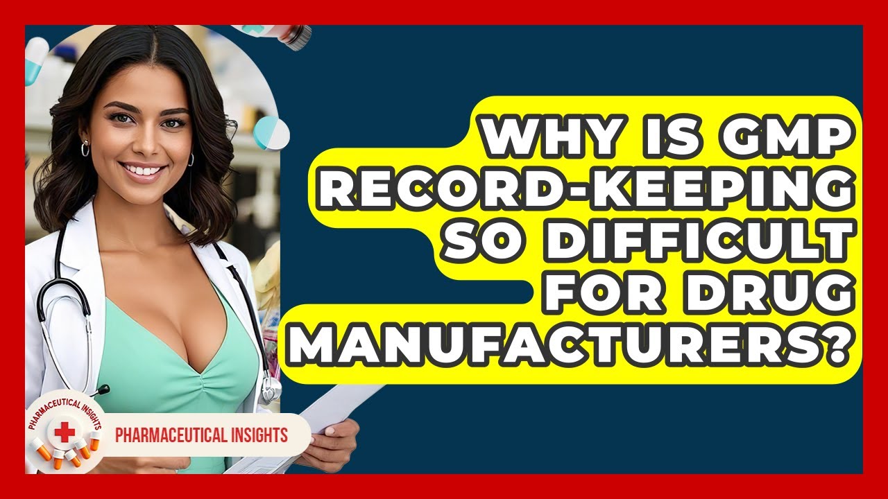 Why Is GMP Record-keeping So Difficult For Drug Manufacturers? - Pharmaceutical Insights
