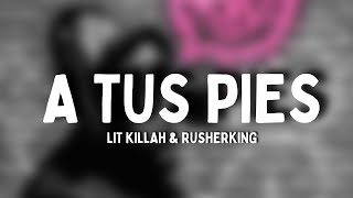 LIT killah & Rusherking - A tus Pies (Letra)