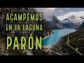 Laguna Parón | Así de increíble es acampar aquí | Perú