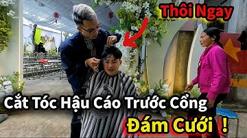 Phúc Tồ | Cắt Tóc Hậu Cáo Trước Đám Cưới Và Cái Kết !!