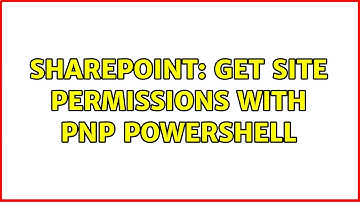 Sharepoint: Get Site Permissions with PnP PowerShell (2 Solutions!!)