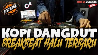 DJ KOPI DANGDUT - TARIK SIS SEMONGKO ( BREAKBEAT HALU FULL TINGGI 2020 )
