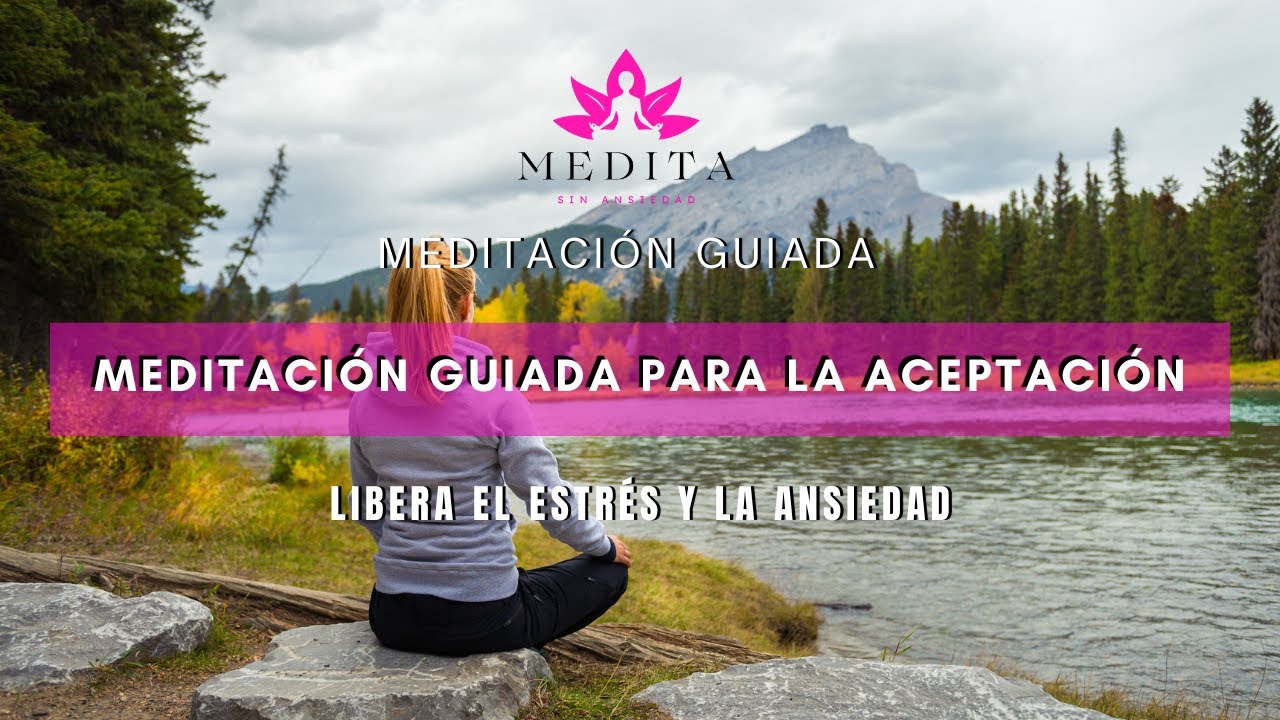 MEDITACIÓN GUIADA para la ACEPTACIÓN y el SOLTAR | FLUYE con la VIDA en ...