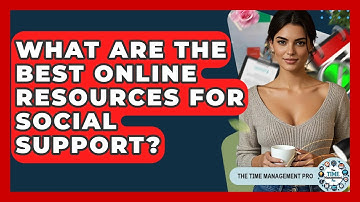 What Are The Best Online Resources For Social Support? - The Time Management Pro