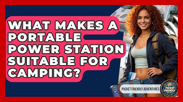 What Makes A Portable Power Station Suitable For Camping? - Pocket Friendly Adventures